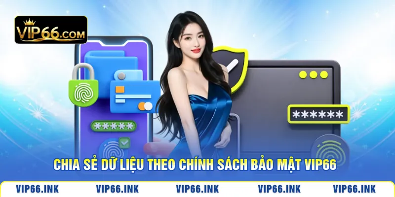 Chia sẻ dữ liệu theo chính sách bảo mật VIP66