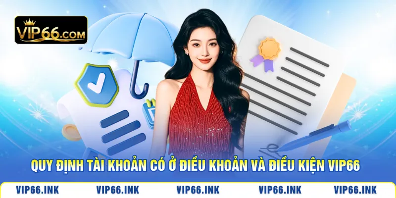 Quy định tài khoản có ở điều khoản và điều kiện VIP66